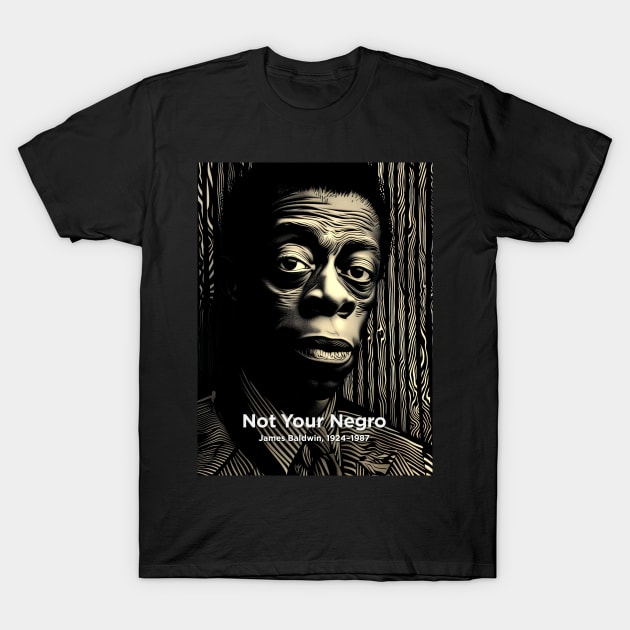 Black History Month: James Baldwin, Not Your Negro on a Dark Background T-Shirt by Puff Sumo